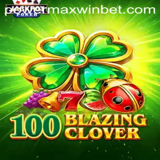 Unveiling the Thrills of 100BlazingClover with PowerMaxWin