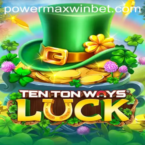 The Thrilling World of TenTonWaysLuck: Discover PowerMaxWin